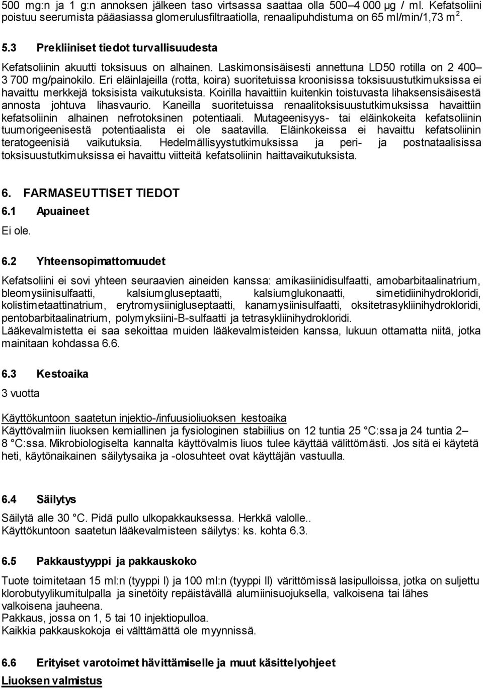 Koirilla havaittiin kuitenkin toistuvasta lihaksensisäisestä annosta johtuva lihasvaurio.