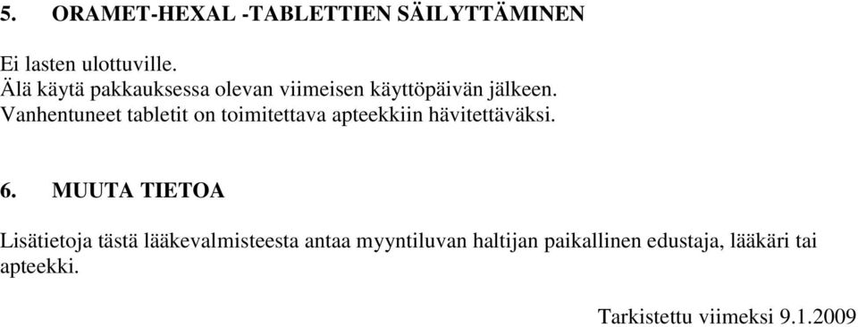 Vanhentuneet tabletit on toimitettava apteekkiin hävitettäväksi. 6.