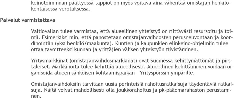 Esimerkiksi niin, että panostetaan omistajanvaihdosten perusneuvontaan ja koordinointiin (yksi henkilö/maakunta).