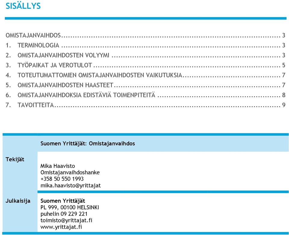 OMISTAJANVAIHDOKSIA EDISTÄVIÄ TOIMENPITEITÄ... 8 7. TAVOITTEITA.