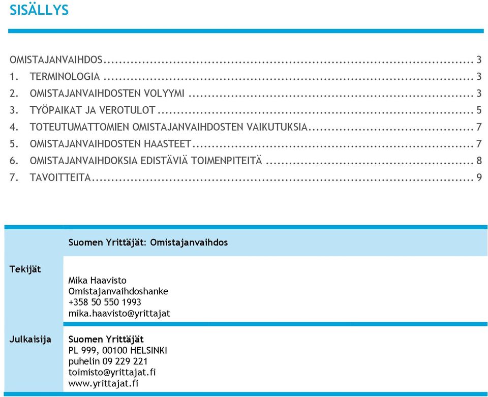 OMISTAJANVAIHDOKSIA EDISTÄVIÄ TOIMENPITEITÄ... 8 7. TAVOITTEITA.