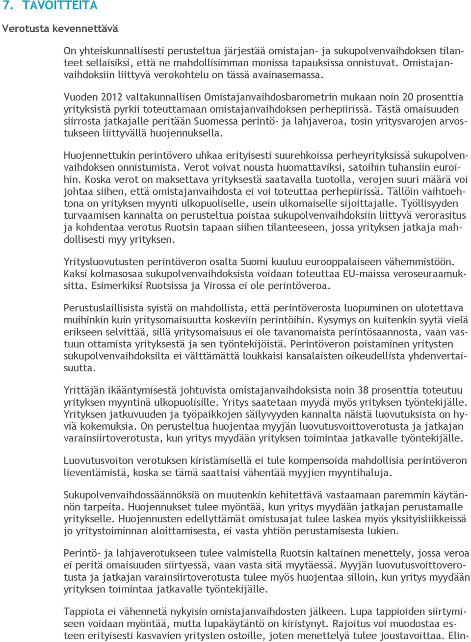 Vuoden 2012 valtakunnallisen Omistajanvaihdosbarometrin mukaan noin 20 prosenttia yrityksistä pyrkii toteuttamaan omistajanvaihdoksen perhepiirissä.