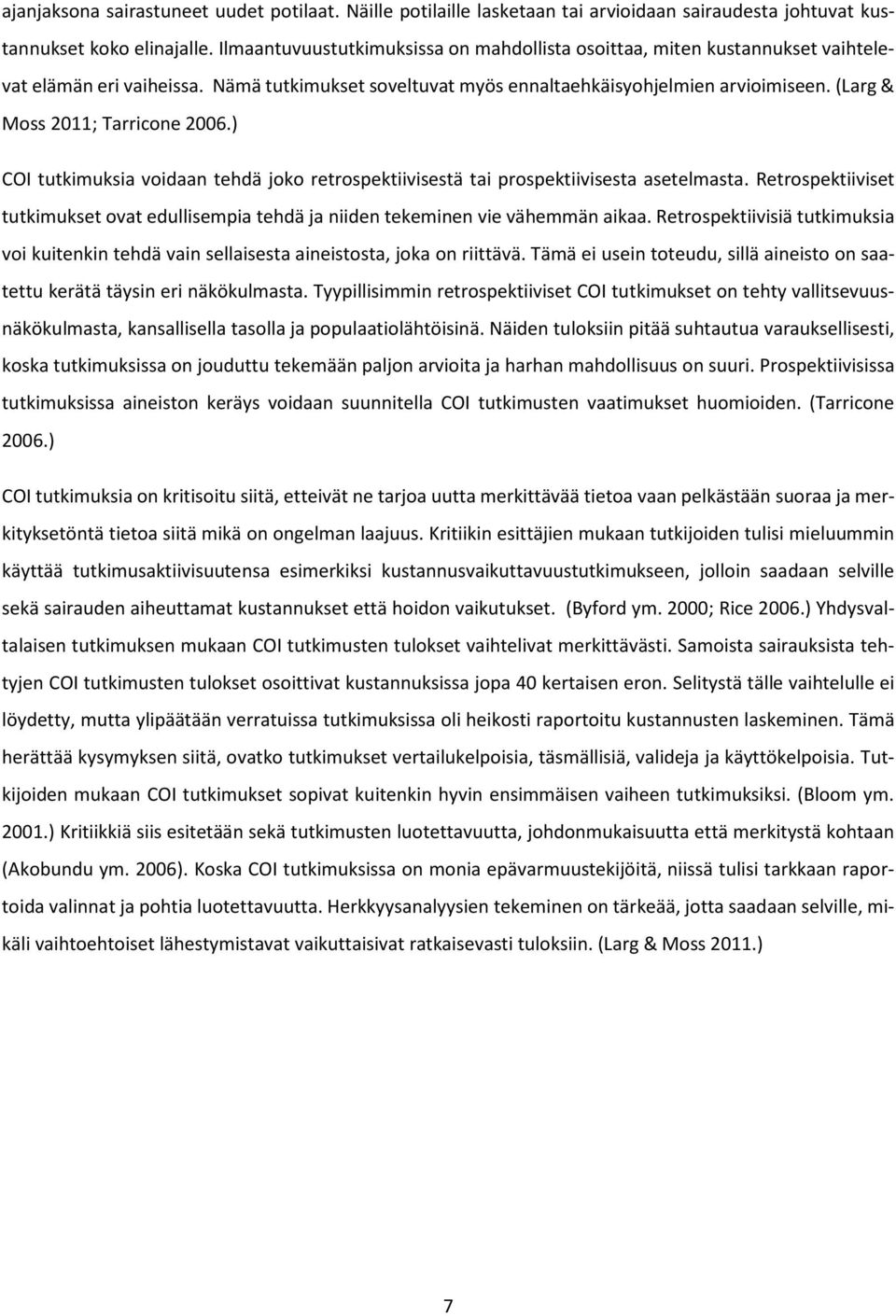 (Larg & Moss 2011; Tarricone 2006.) COI tutkimuksia voidaan tehdä joko retrospektiivisestä tai prospektiivisesta asetelmasta.