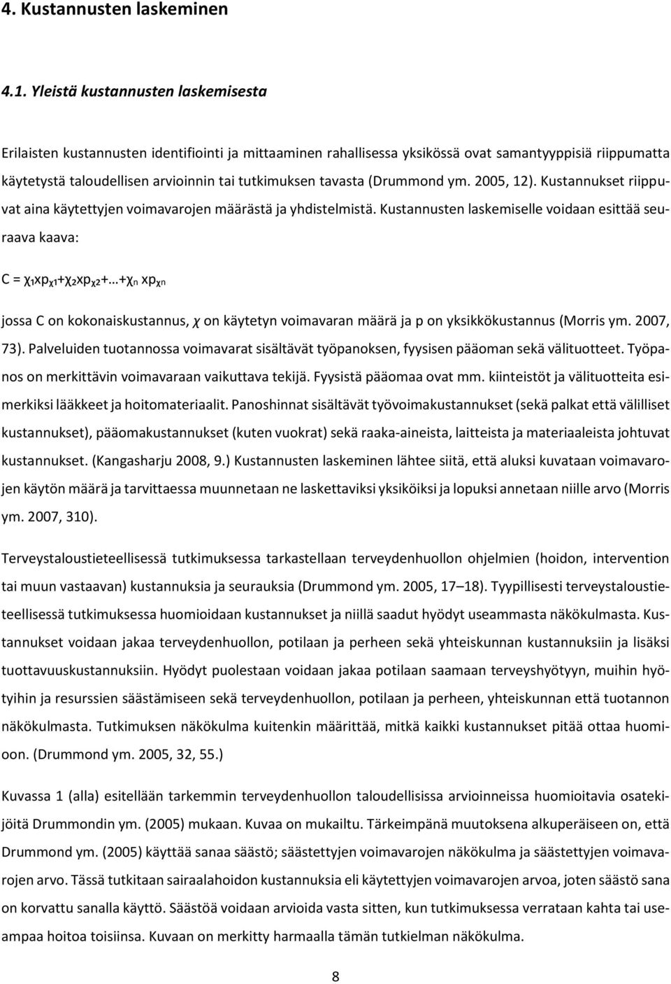 tavasta (Drummond ym. 2005, 12). Kustannukset riippuvat aina käytettyjen voimavarojen määrästä ja yhdistelmistä.