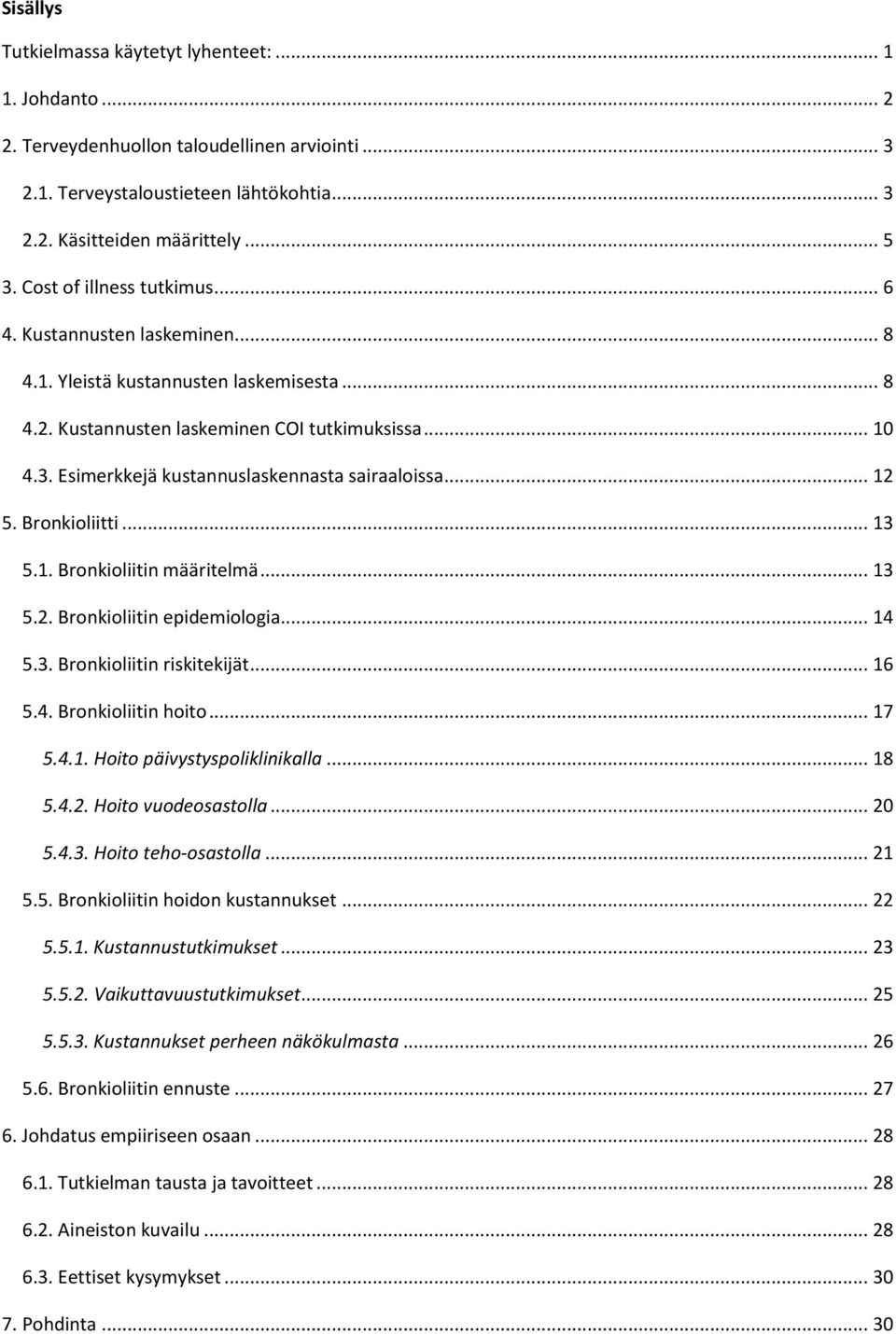 Esimerkkejä kustannuslaskennasta sairaaloissa... 12 5. Bronkioliitti... 13 5.1. Bronkioliitin määritelmä... 13 5.2. Bronkioliitin epidemiologia... 14 5.3. Bronkioliitin riskitekijät... 16 5.4. Bronkioliitin hoito.