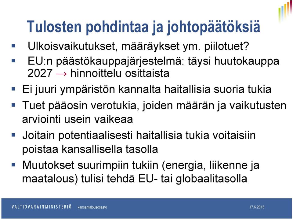 suoria tukia Tuet pääosin verotukia, joiden määrän ja vaikutusten arviointi usein vaikeaa Joitain potentiaalisesti