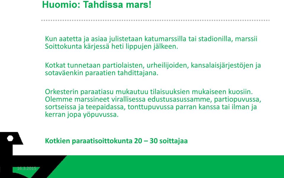 Kotkat tunnetaan partiolaisten, urheilijoiden, kansalaisjärjestöjen ja sotaväenkin paraatien tahdittajana.