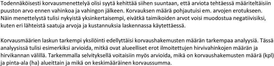 Näin menettelystä tulisi nykyistä yksinkertaisempi, eivätkä taimikoiden arvot voisi muodostua negatiivisiksi, kuten eri lähteistä saatuja arvoja ja kustannuksia laskennassa käytettäessä.