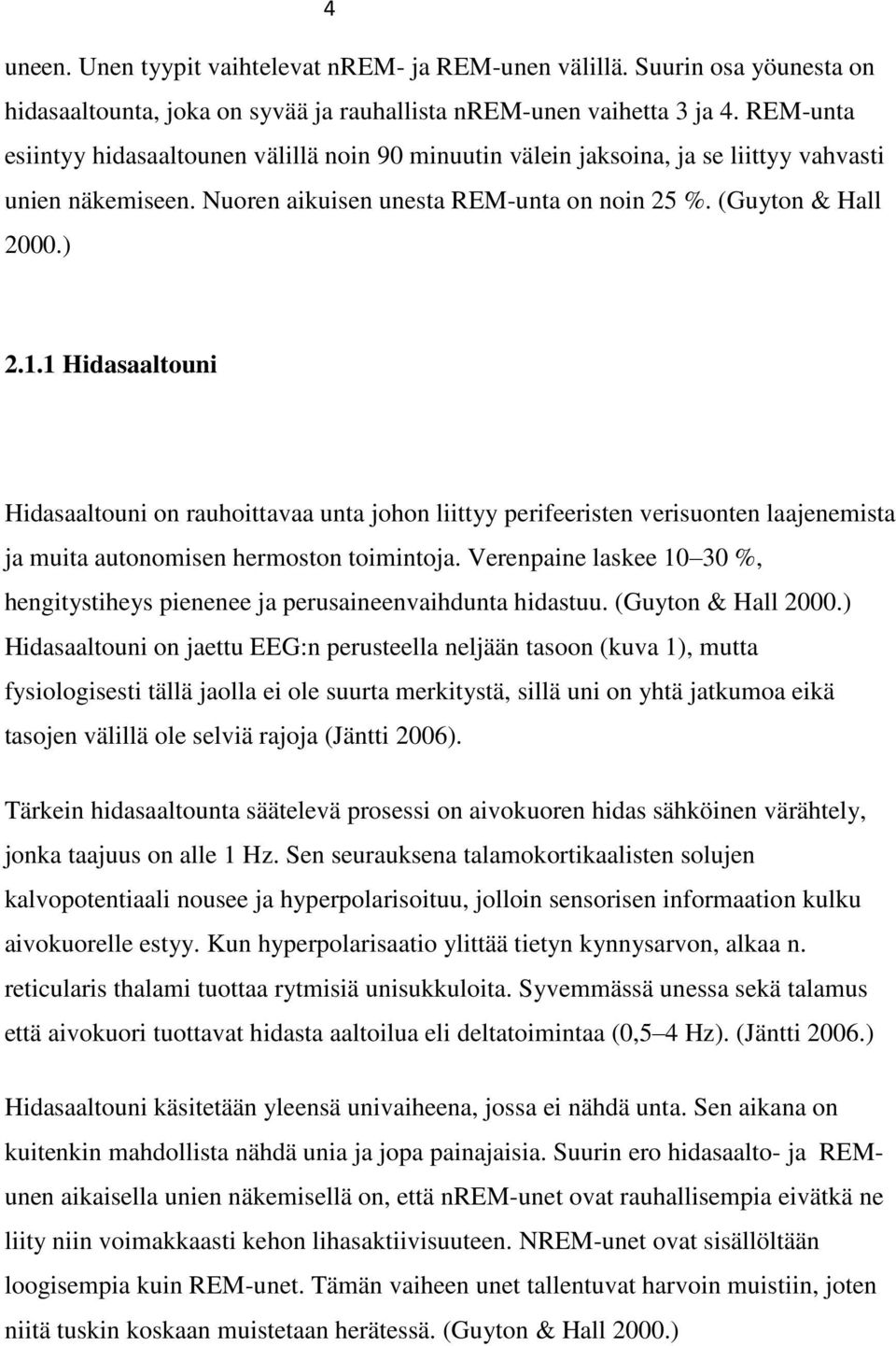 1 Hidasaaltouni Hidasaaltouni on rauhoittavaa unta johon liittyy perifeeristen verisuonten laajenemista ja muita autonomisen hermoston toimintoja.