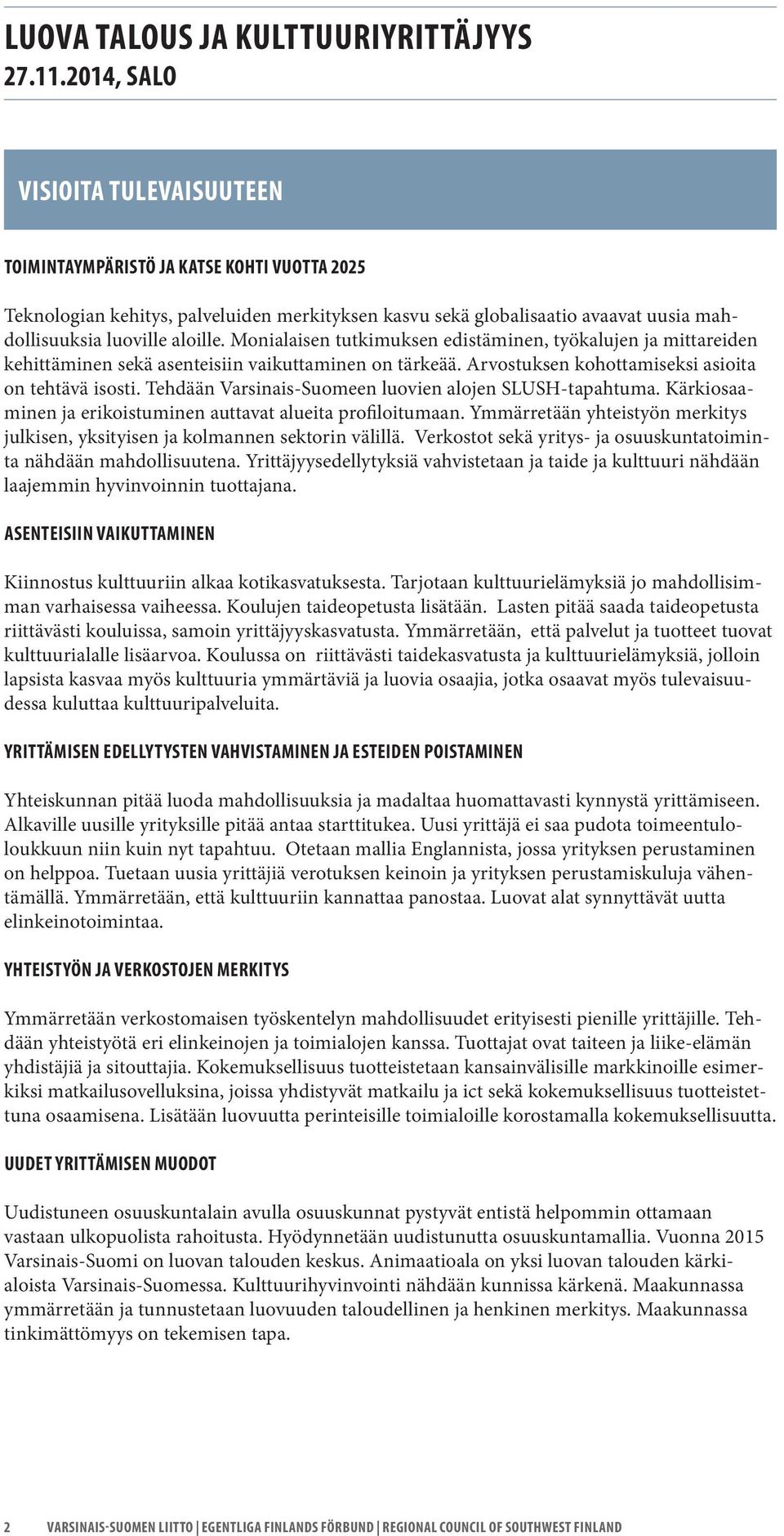 Monialaisen tutkimuksen edistäminen, työkalujen ja mittareiden kehittäminen sekä asenteisiin vaikuttaminen on tärkeää. Arvostuksen kohottamiseksi asioita on tehtävä isosti.