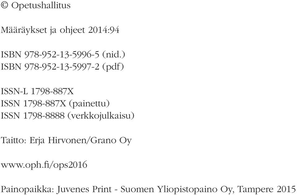 ISSN 1798-8888 (verkkojulkaisu) Taitto: Erja Hirvonen/Grano Oy www.oph.