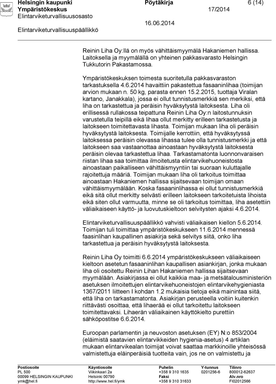 14 havaittiin pakastettua fasaaninlihaa (toimijan arvion mukaan n. 50 kg, parasta ennen 15.2.