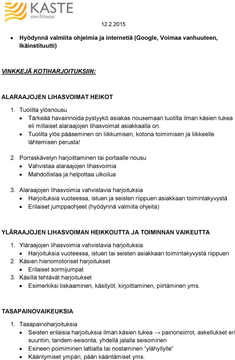 Tuolilta ylös pääseminen on liikkumisen, kotona toimimisen ja liikkeelle lähtemisen perusta! 2.