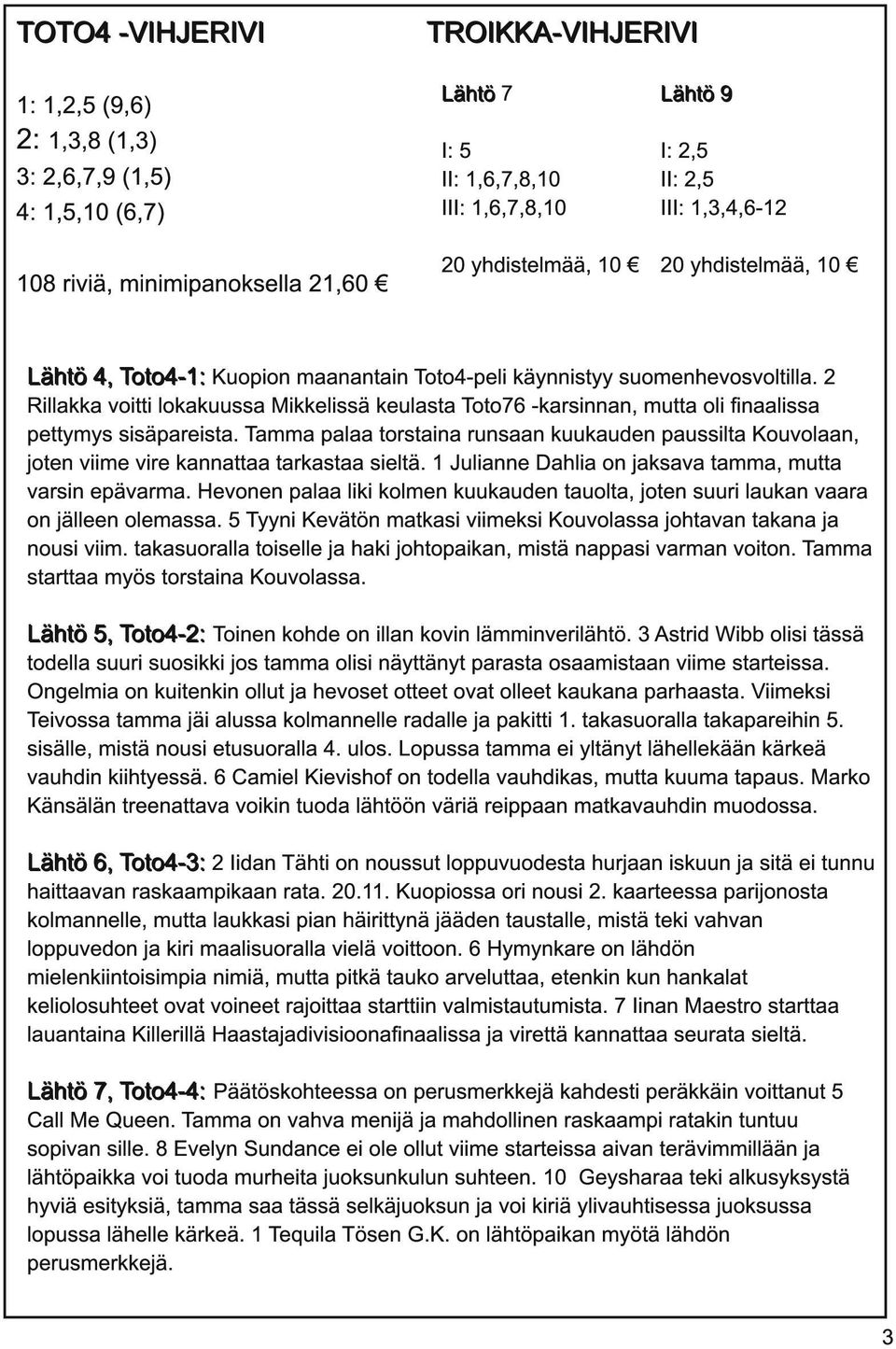 2 Rillakka voitti lokakuussa Mikkelissä keulasta Toto76 -karsinnan, mutta oli finaalissa pettymys sisäpareista.