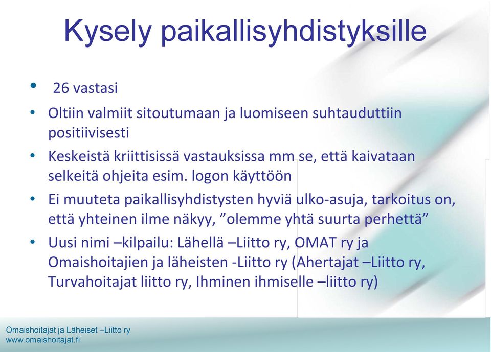 logon käyttöön Ei muuteta paikallisyhdistysten hyviä ulko-asuja, tarkoitus on, että yhteinen ilme näkyy, olemme yhtä