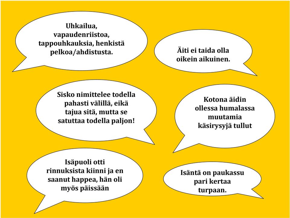 Sisko nimittelee todella pahasti välillä, eikä tajua sitä, mutta se satuttaa todella paljon!