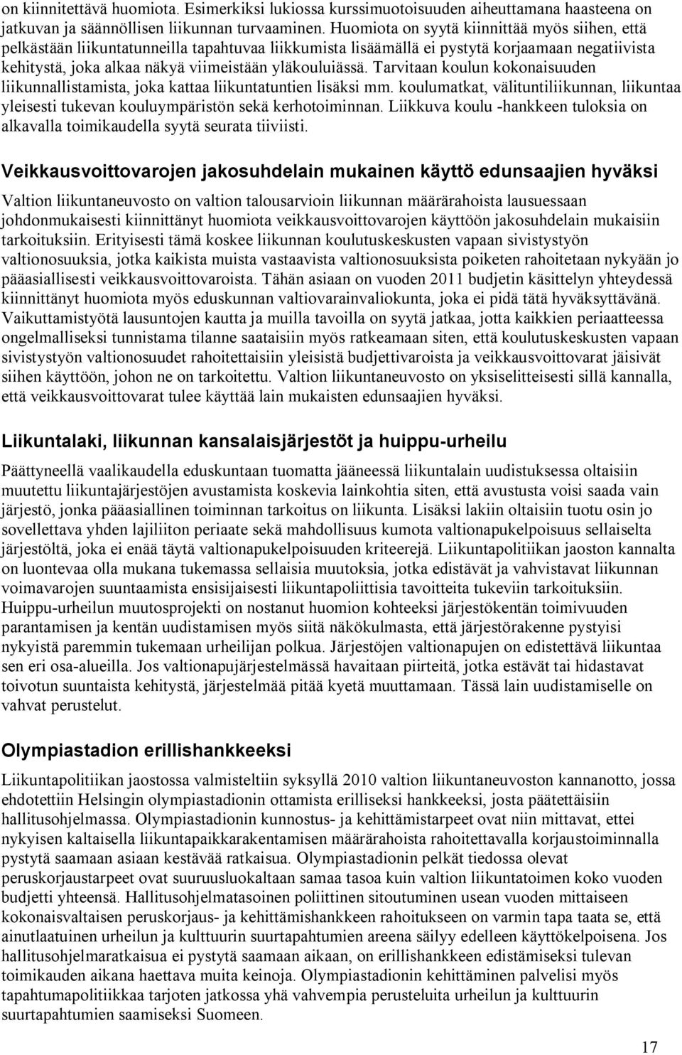 Tarvitaan koulun kokonaisuuden liikunnallistamista, joka kattaa liikuntatuntien lisäksi mm. koulumatkat, välituntiliikunnan, liikuntaa yleisesti tukevan kouluympäristön sekä kerhotoiminnan.