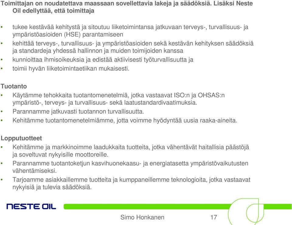 turvallisuus- ja ympäristöasioiden sekä kestävän kehityksen säädöksiä ja standardeja yhdessä hallinnon ja muiden toimijoiden kanssa kunnioittaa ihmisoikeuksia ja edistää aktiivisesti