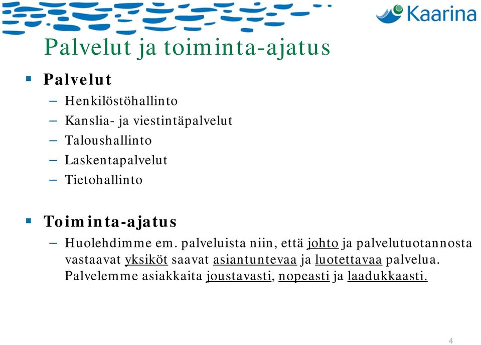 palveluista niin, että johto ja palvelutuotannosta vastaavat yksiköt saavat