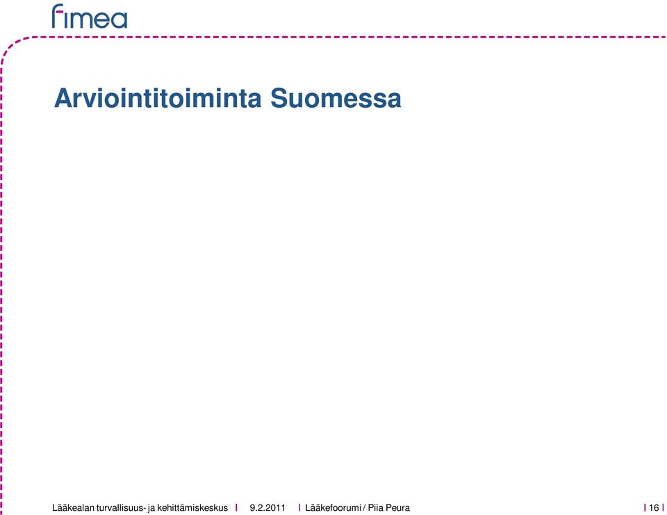 Yliopistot (esim. Farmakoeknomian professuuri Helsingissä ja Lääketalouden ja vaikuttavuuden tutkimusyksikkö Kuopiossa).