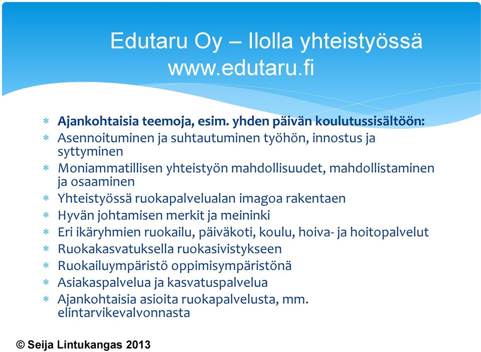 mahdollistaminen ja osaaminen Yhteistyössä ruokapalvelualan imagoa rakentaen Hyvän johtamisen merkit ja meininki Eri ikäryhmien ruokailu,