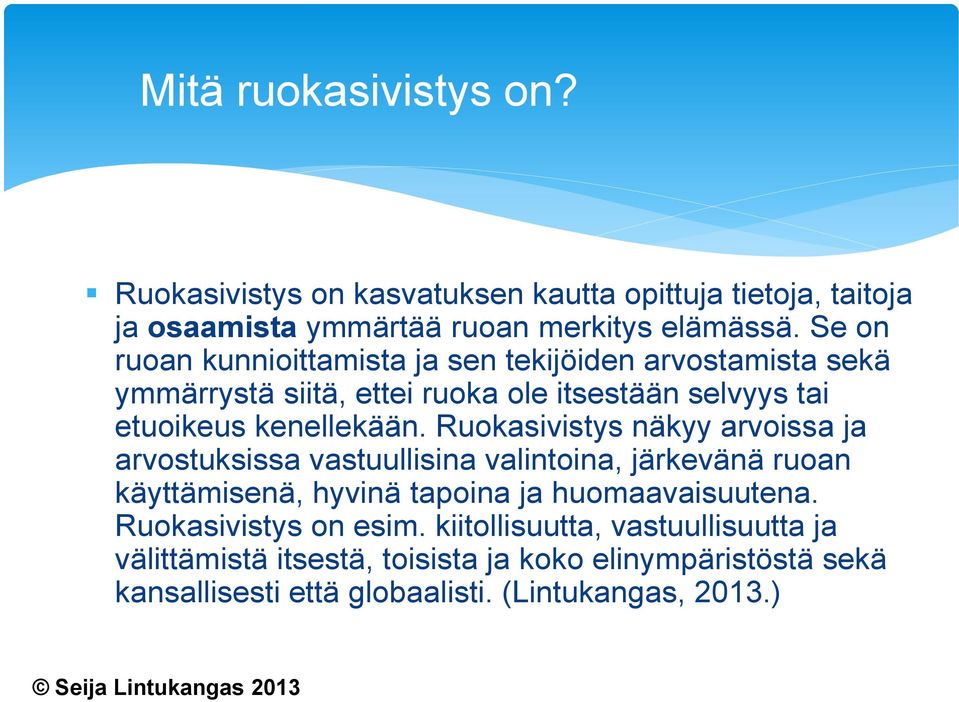 Ruokasivistys näkyy arvoissa ja arvostuksissa vastuullisina valintoina, järkevänä ruoan käyttämisenä, hyvinä tapoina ja huomaavaisuutena.