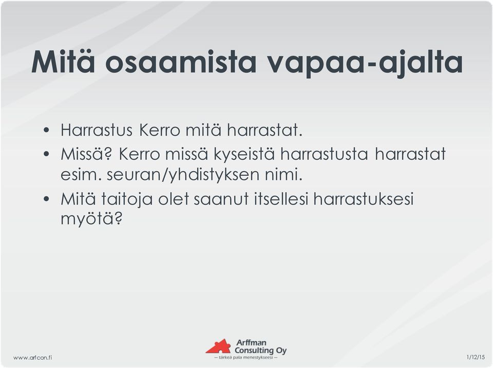 Kerro missä kyseistä harrastusta harrastat esim.