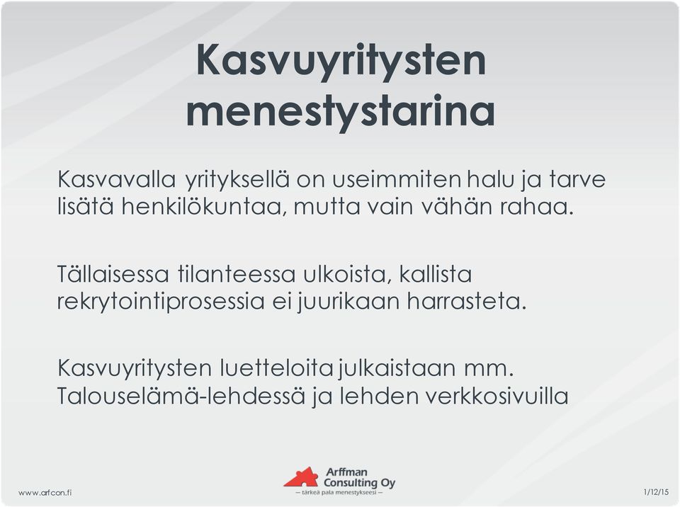 Tällaisessa tilanteessa ulkoista, kallista rekrytointiprosessia ei