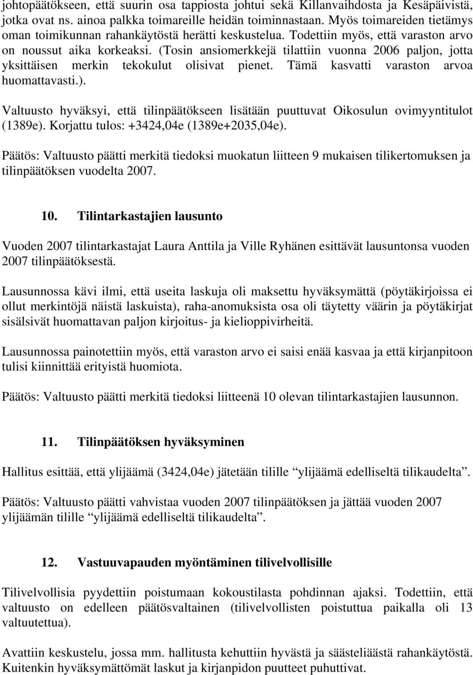 (Tosin ansiomerkkejä tilattiin vuonna 2006 paljon, jotta yksittäisen merkin tekokulut olisivat pienet. Tämä kasvatti varaston arvoa huomattavasti.).