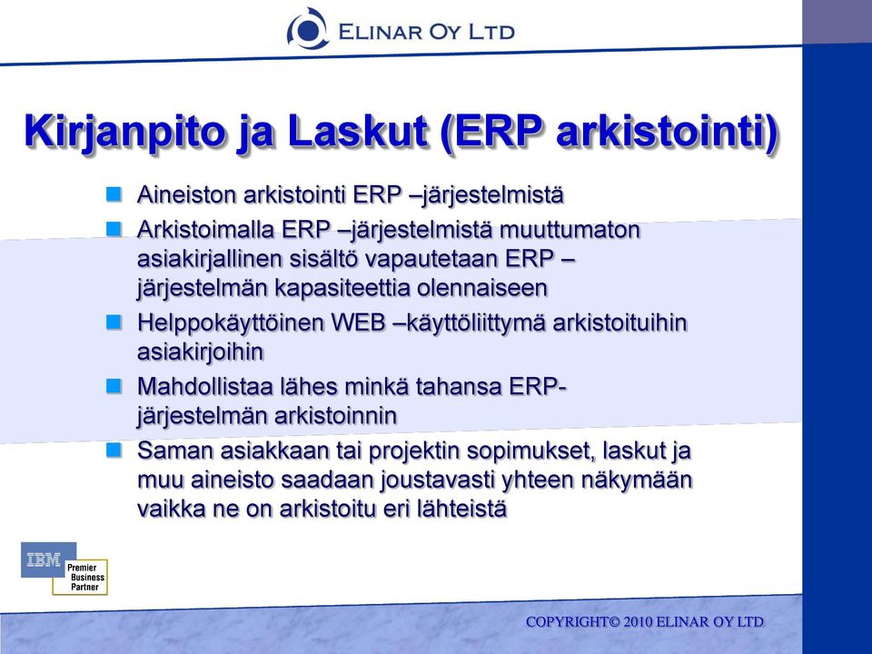 käyttöliittymä arkistoituihin asiakirjoihin Mahdollistaa lähes minkä tahansa ERPjärjestelmän arkistoinnin Saman