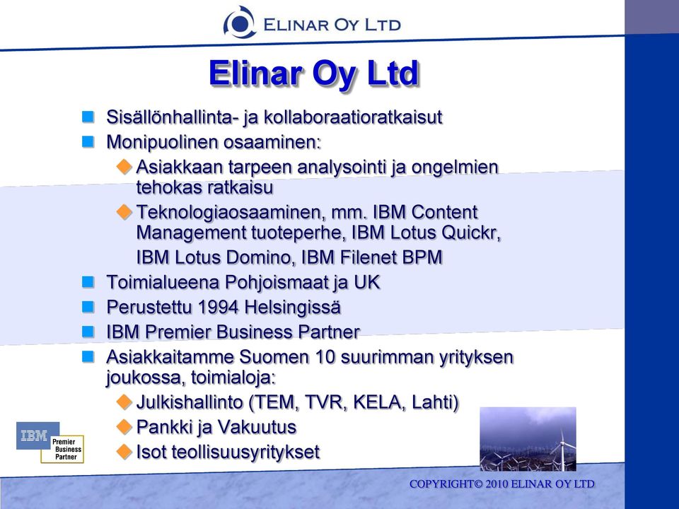 IBM Content Management tuoteperhe, IBM Lotus Quickr, IBM Lotus Domino, IBM Filenet BPM Toimialueena Pohjoismaat ja UK