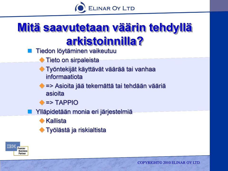 väärää tai vanhaa informaatiota => Asioita jää tekemättä tai tehdään