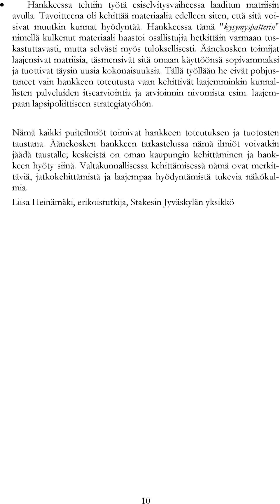 Äänekosken toimijat laajensivat matriisia, täsmensivät sitä omaan käyttöönsä sopivammaksi ja tuottivat täysin uusia kokonaisuuksia.