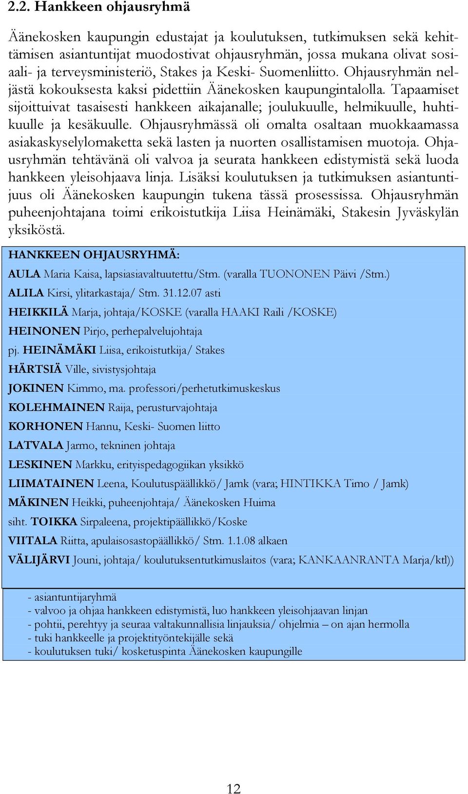 Tapaamiset sijoittuivat tasaisesti hankkeen aikajanalle; joulukuulle, helmikuulle, huhtikuulle ja kesäkuulle.