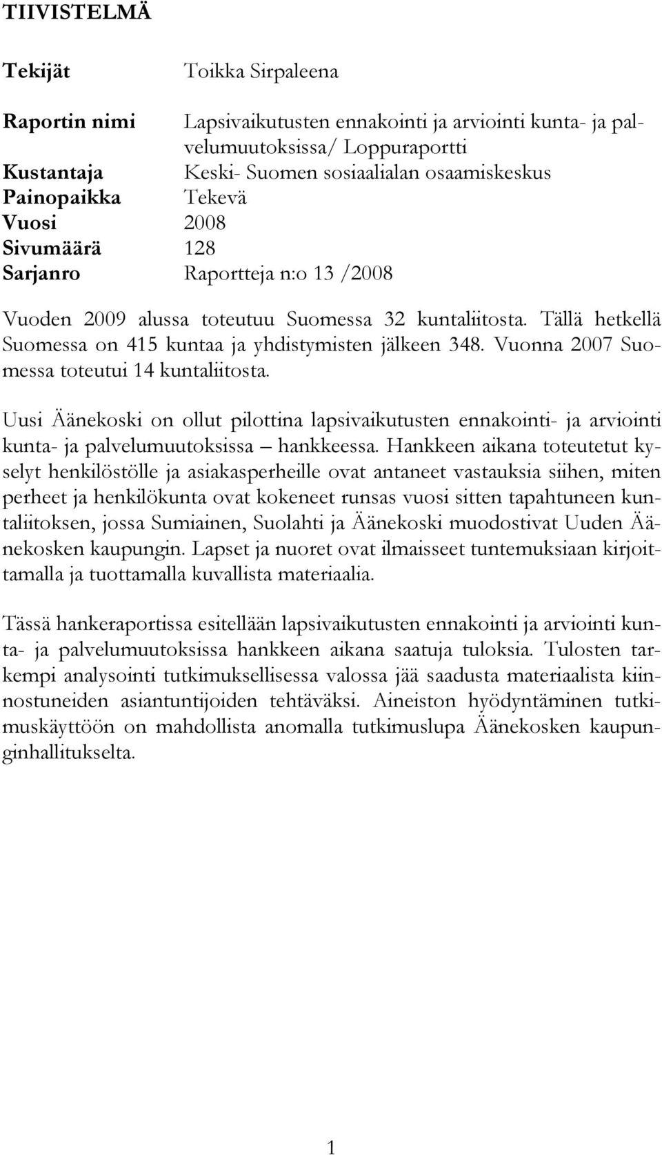 Vuonna 2007 Suomessa toteutui 14 kuntaliitosta. Uusi Äänekoski on ollut pilottina lapsivaikutusten ennakointi- ja arviointi kunta- ja palvelumuutoksissa hankkeessa.