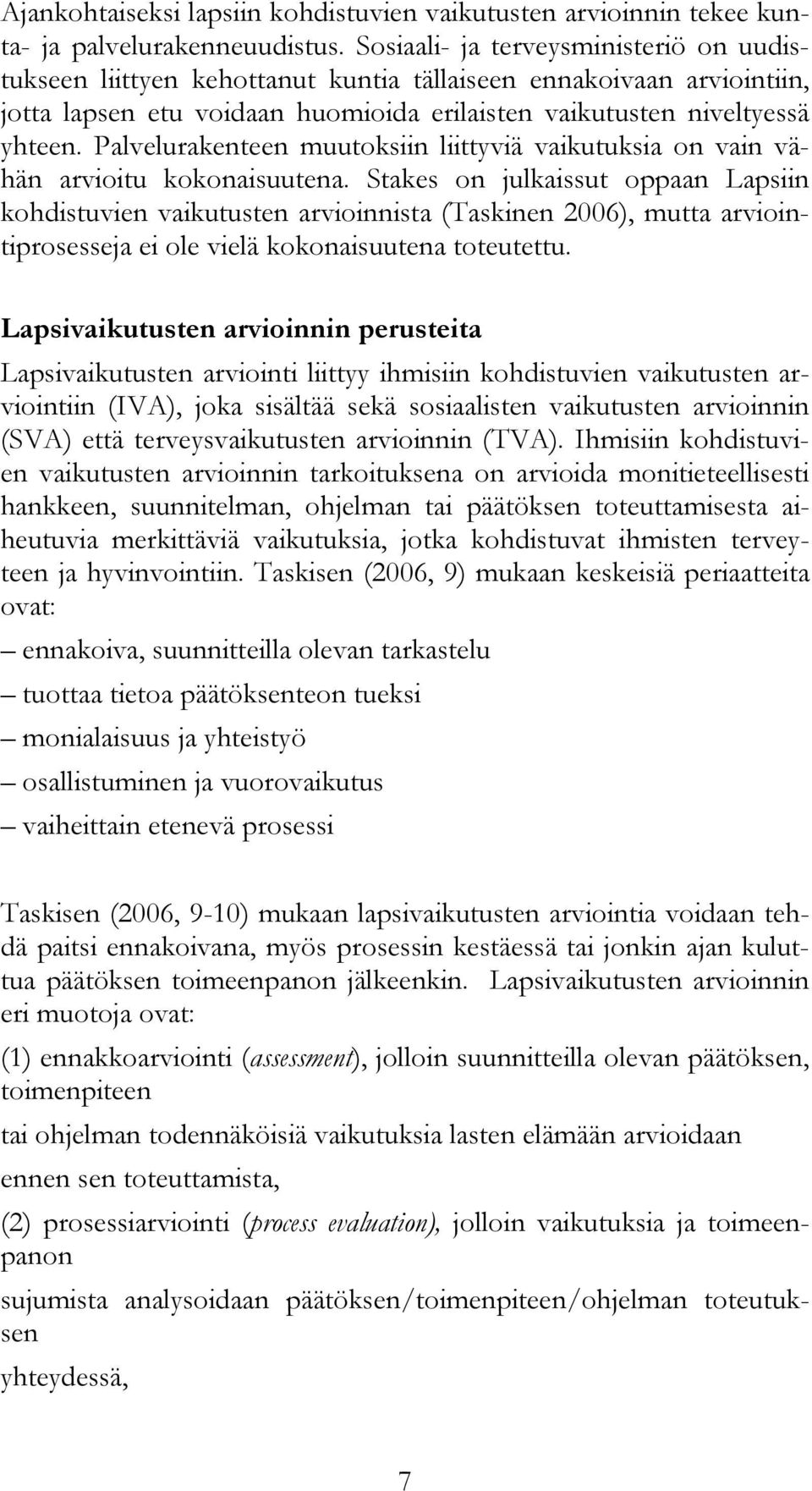 Palvelurakenteen muutoksiin liittyviä vaikutuksia on vain vähän arvioitu kokonaisuutena.