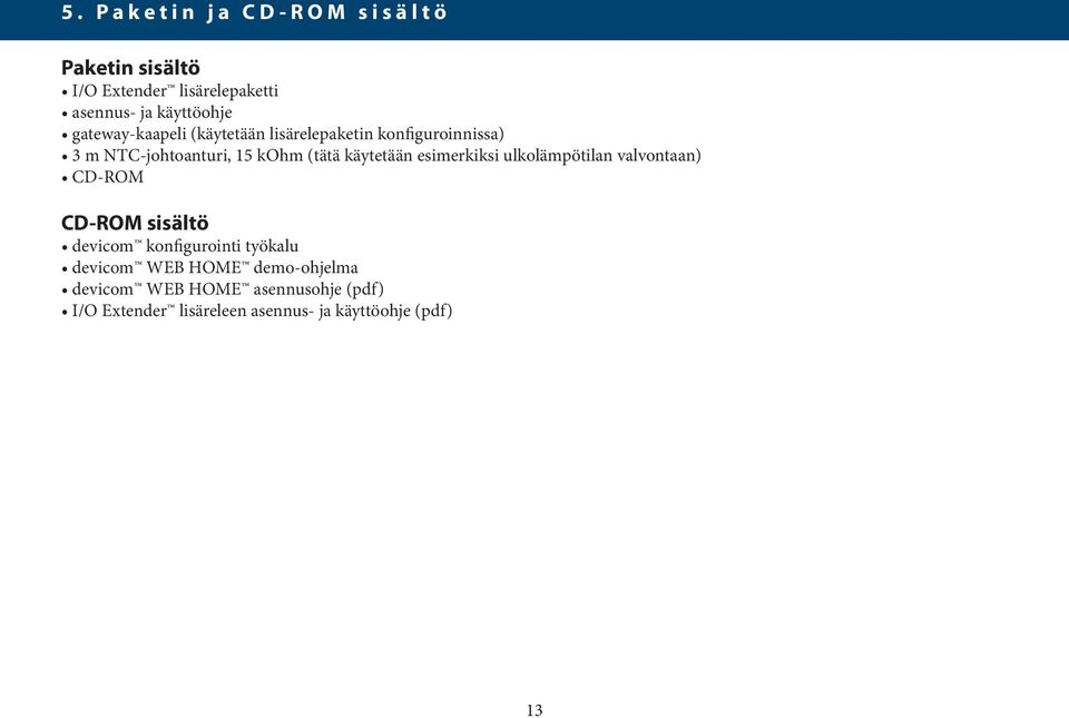käytetään esimerkiksi ulkolämpötilan valvontaan) CD-ROM CD-ROM sisältö devicom konfigurointi työkalu