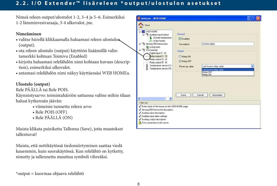 ota releen ulostulo (output) käyttöön lisäämällä valintamerkki kohtaan Toimiva (Enabled) kirjoita haluamasi relelähdön nimi kohtaan kuvaus (description), esimerkiksi ulkovalot.