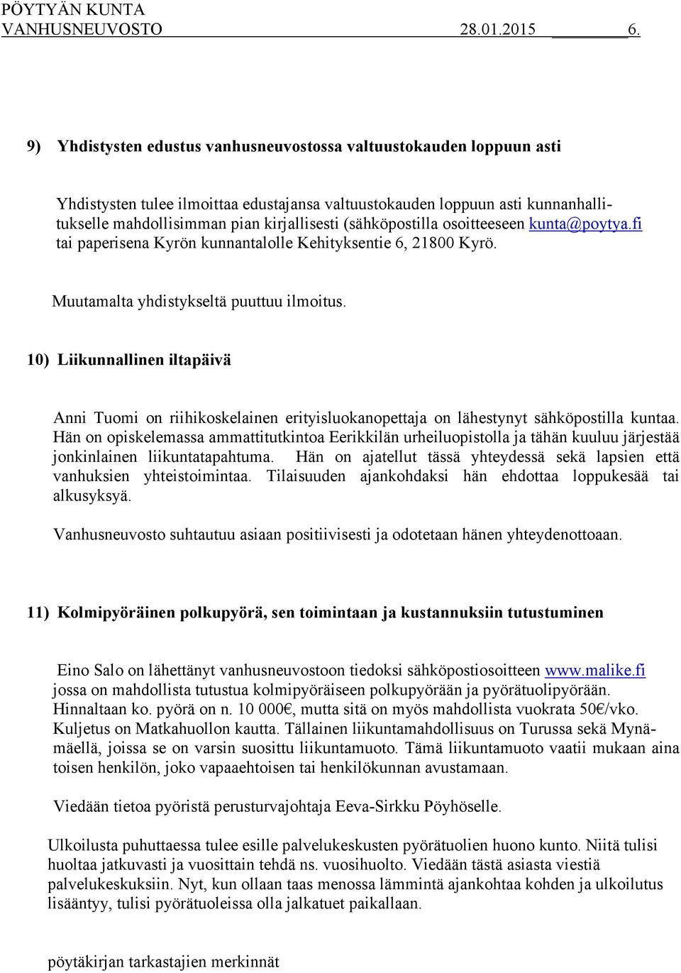 (sähköpostilla osoitteeseen kunta@poytya.fi tai paperisena Kyrön kunnantalolle Kehityksentie 6, 21800 Kyrö. Muutamalta yhdistykseltä puuttuu ilmoitus.