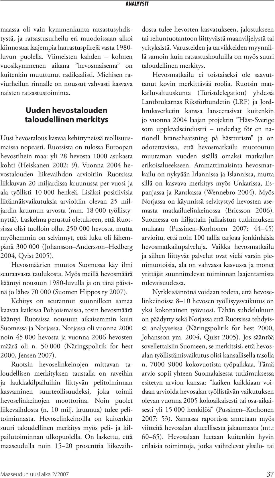 Uuden hevostalouden taloudellinen merkitys Uusi hevostalous kasvaa kehittyneissä teollisuusmaissa nopeasti.