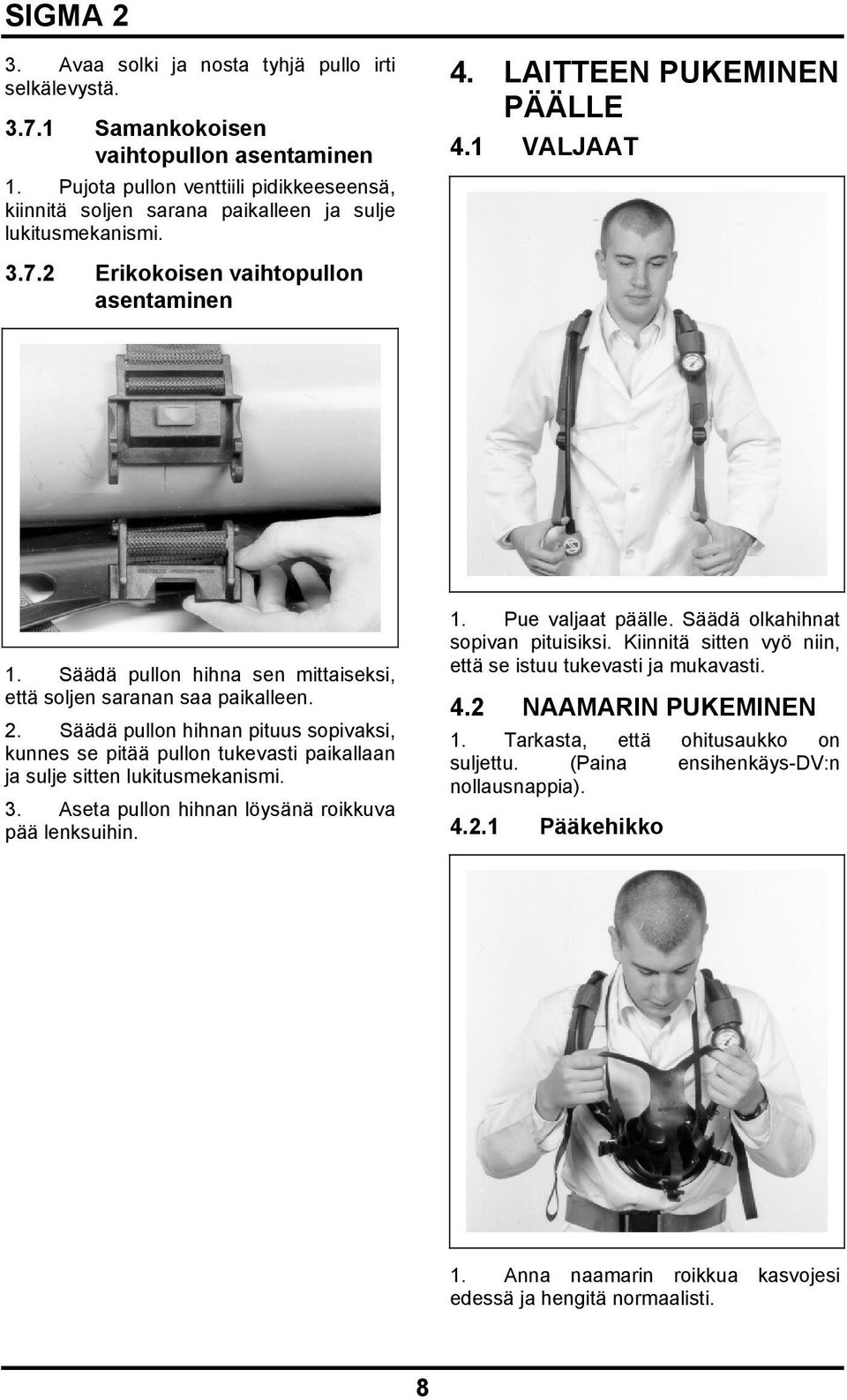 Säädä pullon hihna sen mittaiseksi, että soljen saranan saa paikalleen. 2. Säädä pullon hihnan pituus sopivaksi, kunnes se pitää pullon tukevasti paikallaan ja sulje sitten lukitusmekanismi. 3.