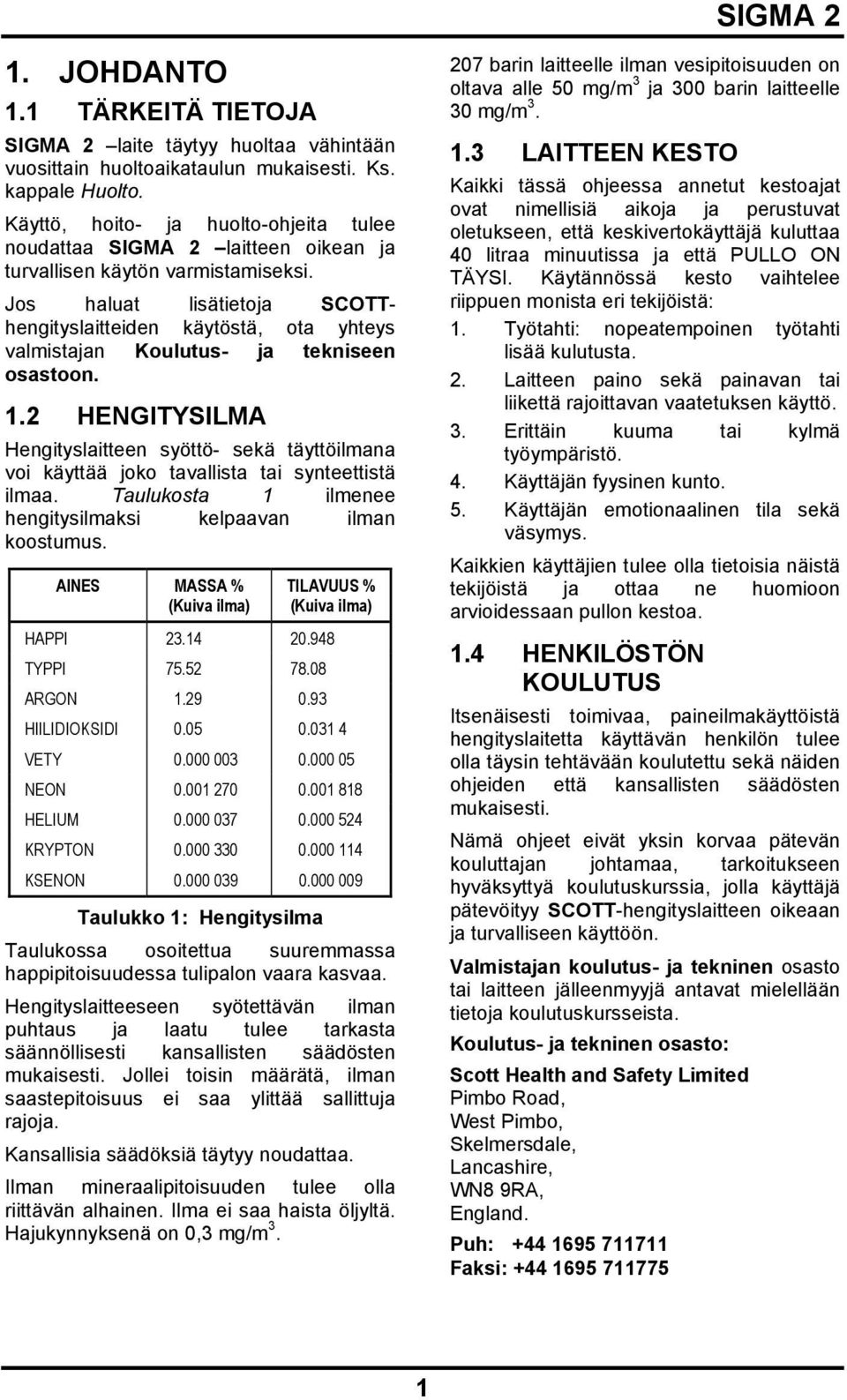 Jos haluat lisätietoja SCOTThengityslaitteiden käytöstä, ota yhteys valmistajan Koulutus- ja tekniseen osastoon. 1.