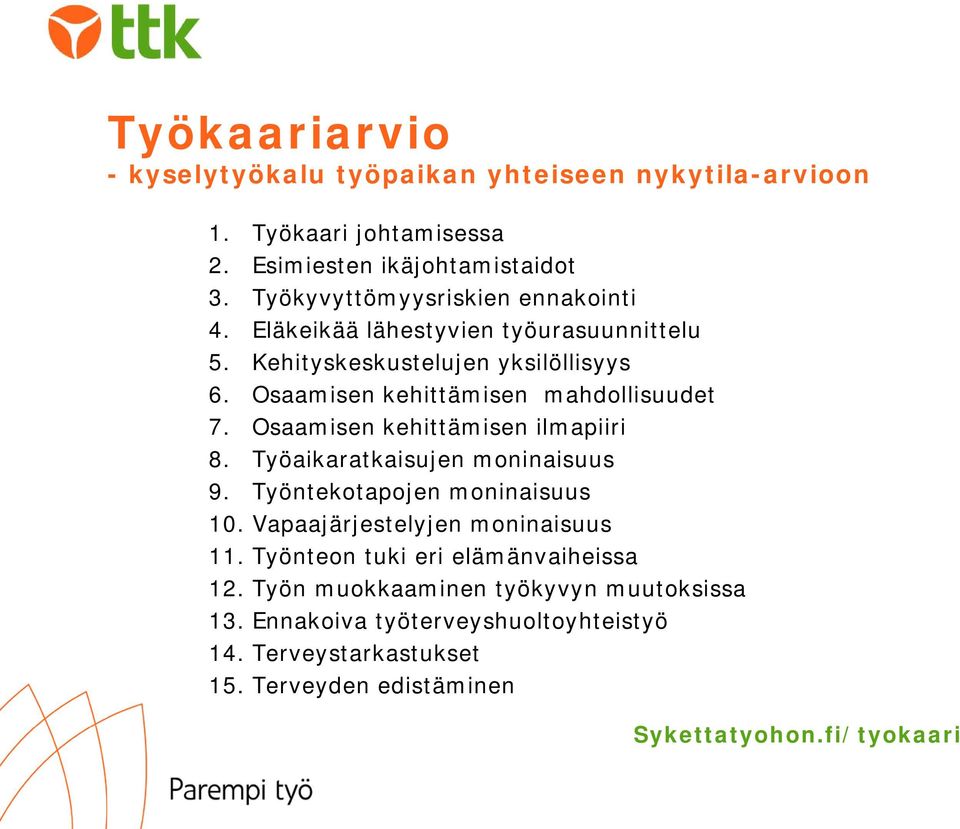 Osaamisen kehittämisen mahdollisuudet 7. Osaamisen kehittämisen ilmapiiri 8. Työaikaratkaisujen moninaisuus 9. Työntekotapojen moninaisuus 10.