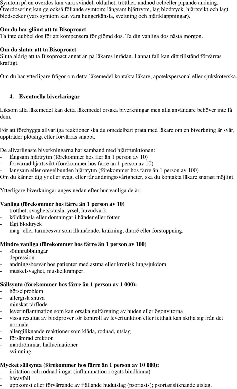Om du har glömt att ta Bisoproact Ta inte dubbel dos för att kompensera för glömd dos. Ta din vanliga dos nästa morgon.