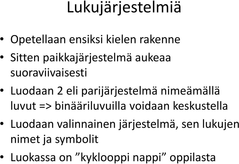 nimeämällä luvut => binääriluvuilla voidaan keskustella Luodaan