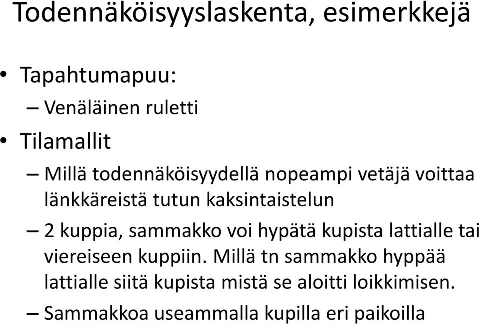 sammakko voi hypätä kupista lattialle tai viereiseen kuppiin.