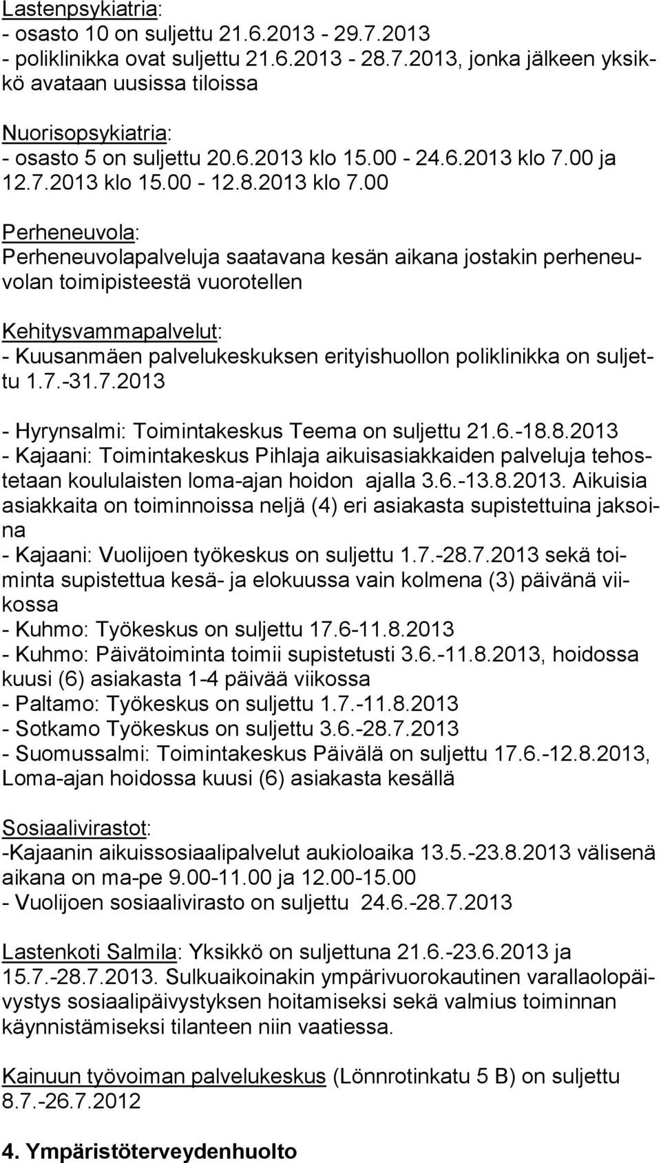 00 ja 12.7.2013 klo 15.00-12.8.2013 klo 7.