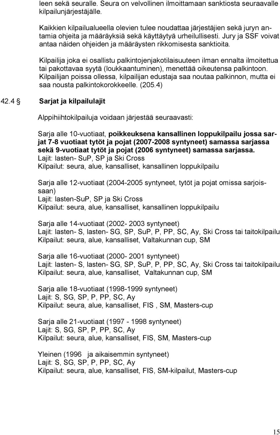 Jury ja SSF voivat antaa näiden ohjeiden ja määräysten rikkomisesta sanktioita.