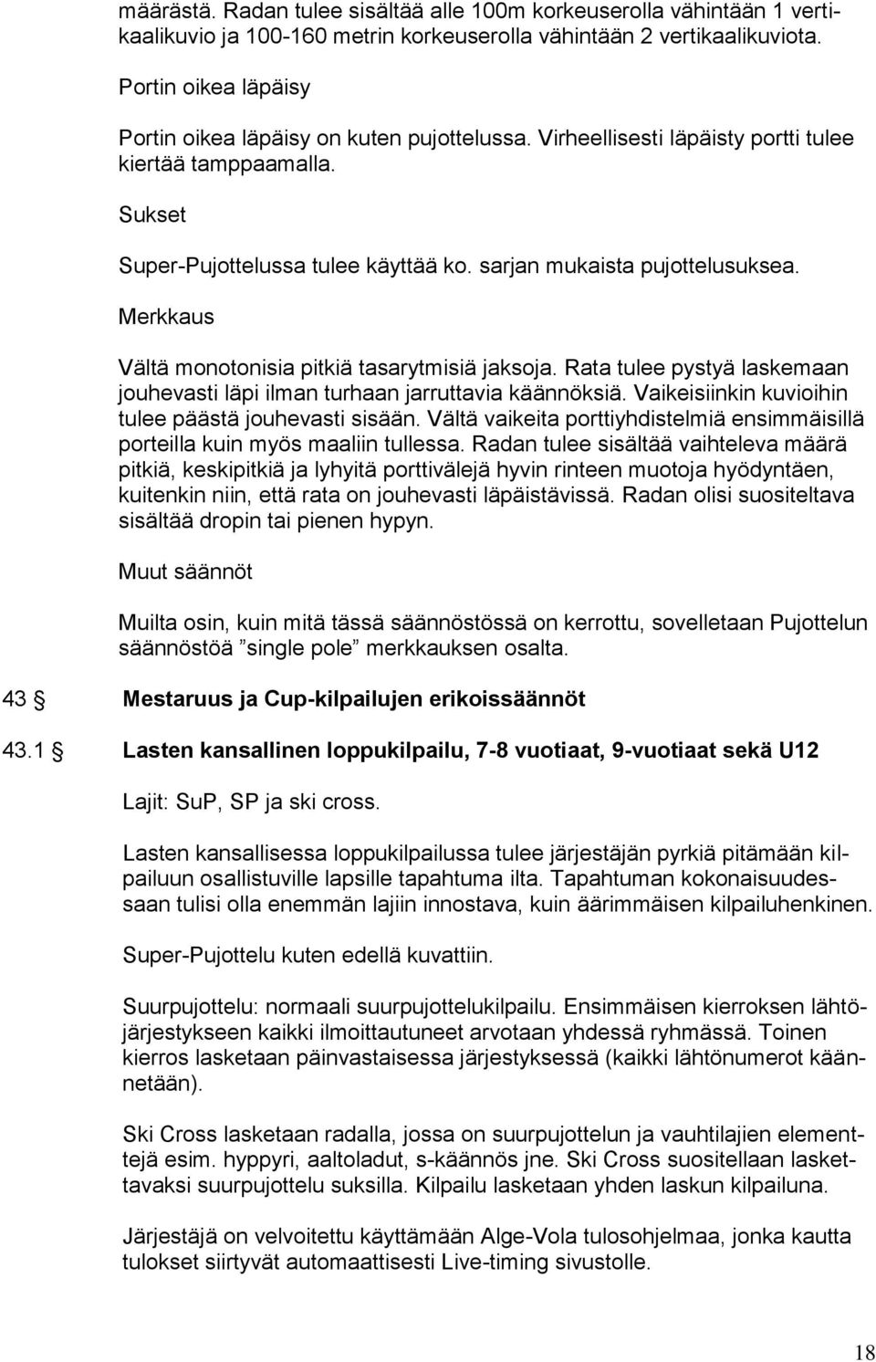 Merkkaus Vältä monotonisia pitkiä tasarytmisiä jaksoja. Rata tulee pystyä laskemaan jouhevasti läpi ilman turhaan jarruttavia käännöksiä. Vaikeisiinkin kuvioihin tulee päästä jouhevasti sisään.