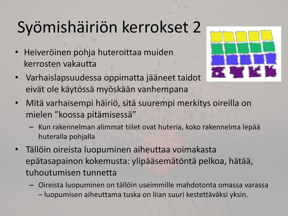 huteria, koko rakennelma lepää huteralla pohjalla Tällöin oireista luopuminen aiheuttaa voimakasta epätasapainon kokemusta: ylipääsemätöntä pelkoa,